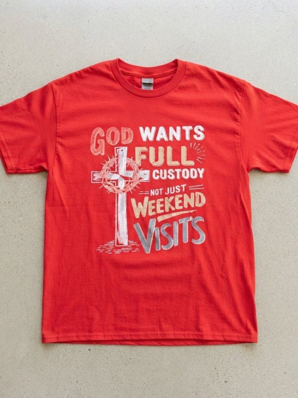 God Wants Full Custody Not Just Weekend Visits Red T-Shirt S-4XL